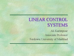 LINEAR CONTROL SYSTEMS Ali Karimpour Associate Professor Ferdowsi