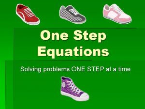 One Step Equations Solving problems ONE STEP at