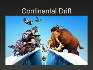 Continental Drift Evidence for Continental Drift How could