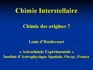 Chimie Interstellaire Chimie des origines Louis dHendecourt Astrochimie