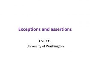 Exceptions and assertions CSE 331 University of Washington