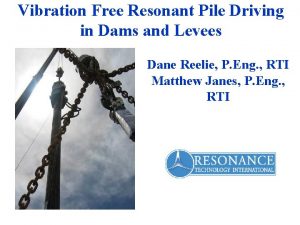 Vibration Free Resonant Pile Driving in Dams and