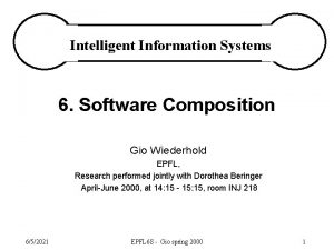 Intelligent Information Systems 6 Software Composition Gio Wiederhold