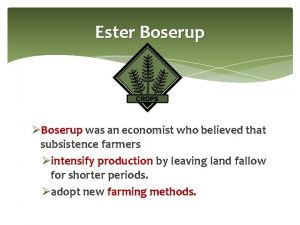 Ester Boserup Boserup was an economist who believed