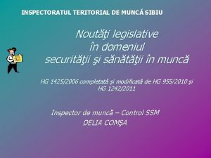 INSPECTORATUL TERITORIAL DE MUNC SIBIU Nouti legislative n