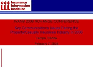 IVANS 2008 XCHANGE CONFERENCE Key Communications Issues Facing