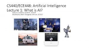 CS 440ECE 448 Artificial Intelligence Lecture 1 What