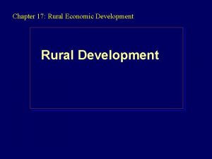 Chapter 17 Rural Economic Development Rural Development Rural