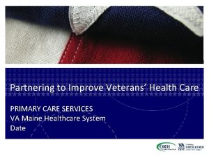 Partnering to Improve Veterans Health Care PRIMARY CARE