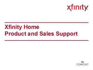 Xfinity Home Product and Sales Support Xfinity Home