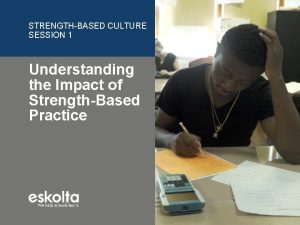 STRENGTHBASED CULTURE SESSION 1 Understanding the Impact of