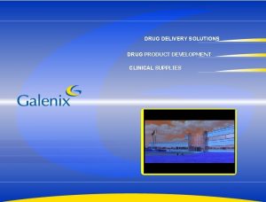 DRUG DELIVERY SOLUTIONS DRUG PRODUCT DEVELOPMENT CLINICAL SUPPLIES