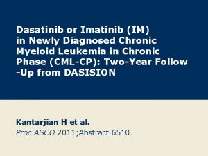 Dasatinib or Imatinib IM in Newly Diagnosed Chronic