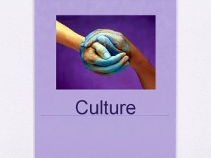 Culture Definition of Culture Culture is what defines