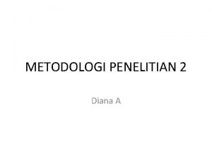 METODOLOGI PENELITIAN 2 Diana A Tinjauan Pustaka Landasan