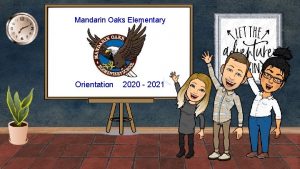 Mandarin Oaks Elementary Orientation 2020 2021 Ori ent