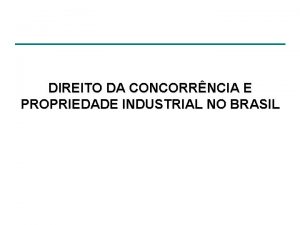 DIREITO DA CONCORRNCIA E PROPRIEDADE INDUSTRIAL NO BRASIL