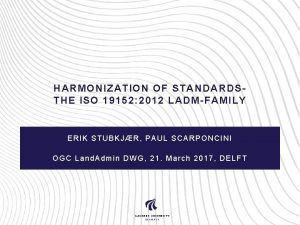 HARMONIZATION OF STANDARDSTHE ISO 19152 2012 LADMFAMILY ERIK
