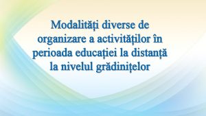 Modaliti diverse de organizare a activitilor n perioada