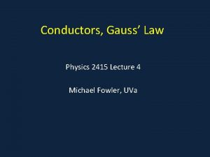 Conductors Gauss Law Physics 2415 Lecture 4 Michael