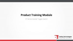 Product Training Module STSeries Sealed Toggle Switch PRODUCT