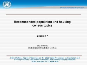 Recommended population and housing census topics Session 7
