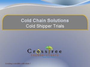 Cold Chain Solutions Cold Shipper Trials Creating a