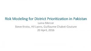 Risk Modeling for District Prioritization in Pakistan Laina