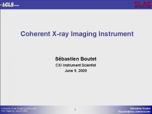 Coherent Xray Imaging Instrument Sbastien Boutet CXI Instrument