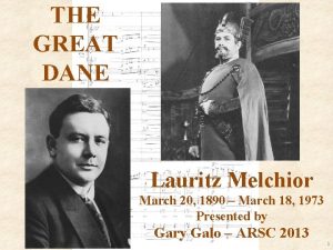 THE GREAT DANE Lauritz Melchior March 20 1890