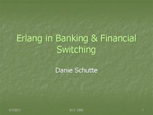 Erlang in Banking Financial Switching Danie Schutte 672021