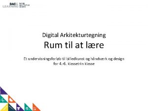 Digital Arkitekturtegning Rum til at lre Et undervisningsforlb