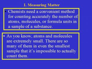 I Measuring Matter Chemists need a convenient method