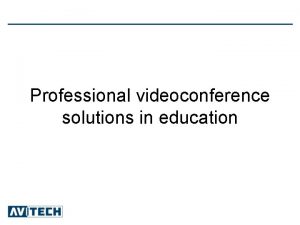 Professional videoconference solutions in education About Avitech AVITECH