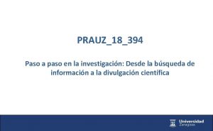 PRAUZ18394 Paso a paso en la investigacin Desde