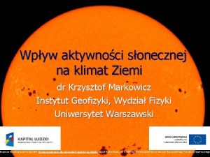 Wpyw aktywnoci sonecznej na klimat Ziemi dr Krzysztof