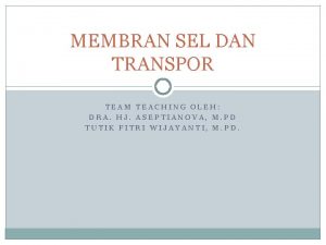 MEMBRAN SEL DAN TRANSPOR TEAM TEACHING OLEH DRA