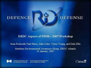 DRDC Aspects of SW 06 2007 Workshop Sean