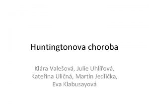 Huntingtonova choroba Klra Valeov Julie Uhlov Kateina Ulin