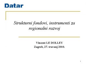 Strukturni fondovi instrumenti za regionalni razvoj Vincent LE