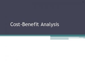 1 CostBenefit Analysis 2 Introduction Costbenefit analysis is