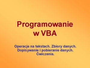 Programowanie w VBA Operacje na tekstach Zbiory danych