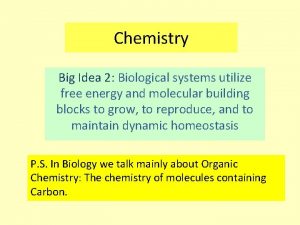 Chemistry Big Idea 2 Biological systems utilize free