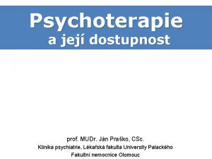 Psychoterapie a jej dostupnost prof MUDr Jn Prako