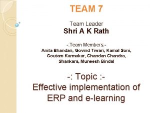 TEAM 7 Team Leader Shri A K Rath