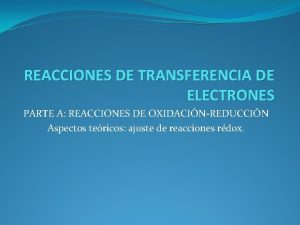REACCIONES DE TRANSFERENCIA DE ELECTRONES PARTE A REACCIONES
