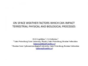 ON SPACE WEATHER FACTORS WHICH CAN IMPACT TERRESTRIAL