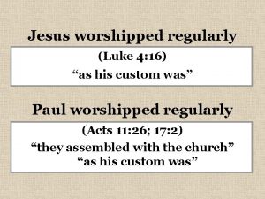 Jesus worshipped regularly Luke 4 16 as his