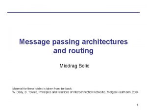 Message passing architectures and routing Miodrag Bolic Material