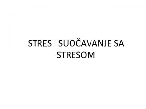 STRES I SUOAVANJE SA STRESOM STRES Stanje u